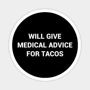 Will Give Medical Advice For Tacos Magnet